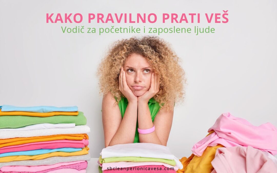 Kako pravilno prati veš: Vodič za početnike i zaposlene ljude